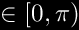 $\in [0, \pi)$